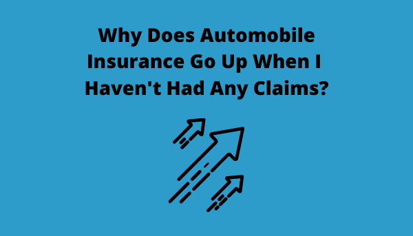 why-does-automobile-insurance-go-up-when-i-haven-t-had-any-claims